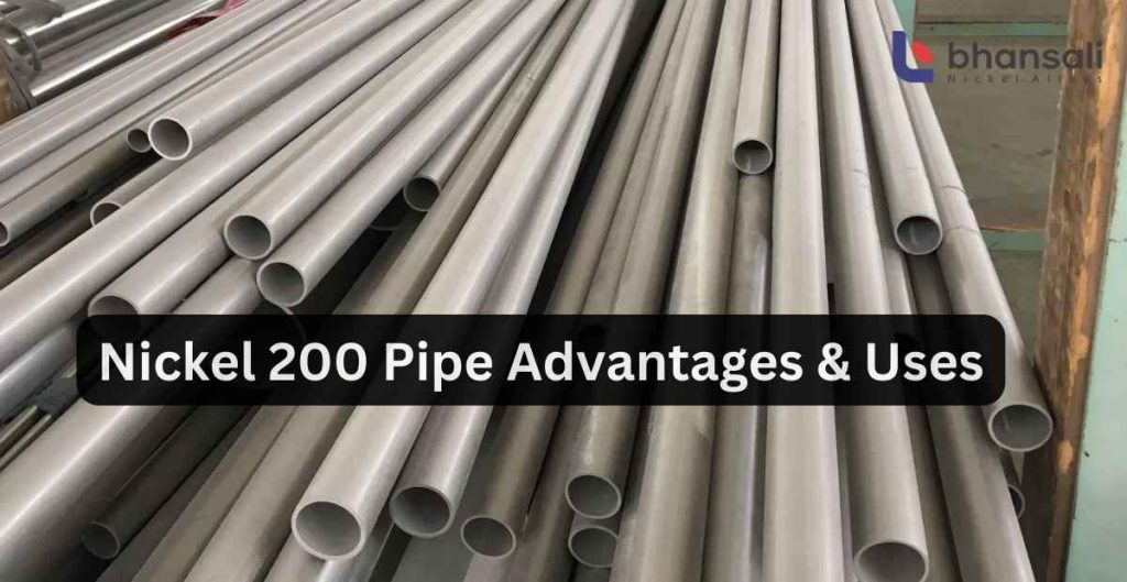 Nickel 200 Pipe Advantages & Uses